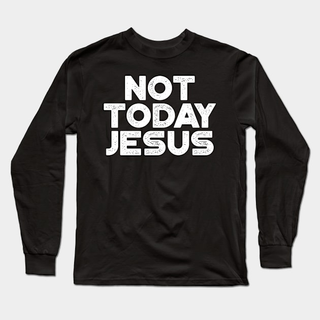 Not Today Jesus White Funny Long Sleeve T-Shirt by truffela